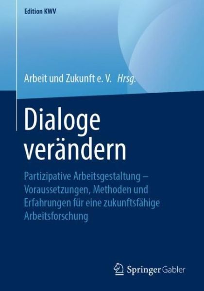 Cover for Dialoge Verandern: Partizipative Arbeitsgestaltung - Voraussetzungen, Methoden Und Erfahrungen Fur Eine Zukunftsfahige Arbeitsforschung - Edition Kwv (Paperback Book) [1. Aufl. 2006, Nachdruck 2019 edition] (2019)