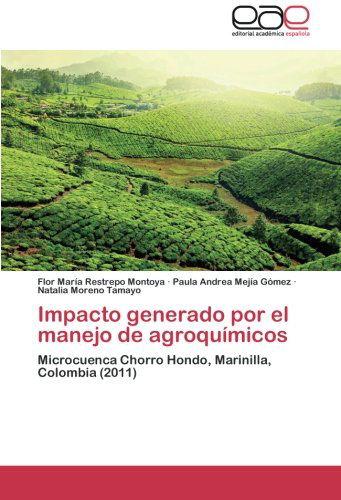 Cover for Natalia Moreno Tamayo · Impacto Generado Por El Manejo De Agroquímicos: Microcuenca Chorro Hondo, Marinilla, Colombia (Paperback Book) [Spanish edition] (2014)