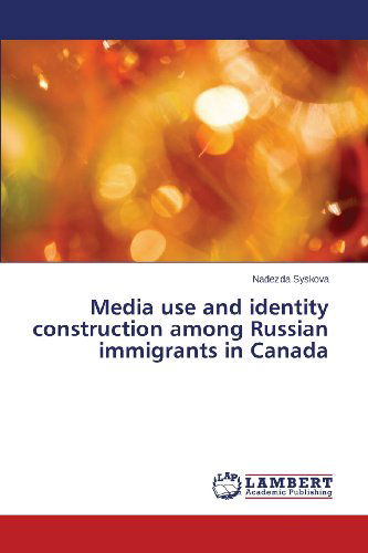 Cover for Nadezda Syskova · Media Use and Identity Construction Among Russian Immigrants in Canada (Paperback Book) (2013)