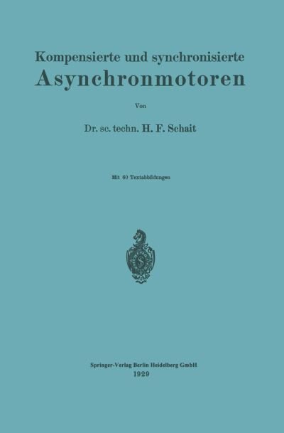 Cover for Huldreich F Schait · Kompensierte Und Synchronisierte Asynchronmotoren (Taschenbuch) [1929 edition] (1929)