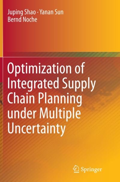 Cover for Juping Shao · Optimization of Integrated Supply Chain Planning under Multiple Uncertainty (Taschenbuch) [Softcover reprint of the original 1st ed. 2015 edition] (2016)