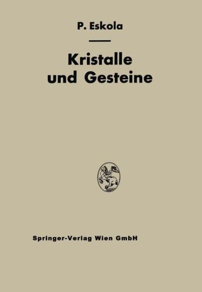 Cover for Pentti E Eskola · Kristalle Und Gesteine: Ein Lehrbuch Der Kristallkunde Und Allgemeinen Mineralogie (Taschenbuch) [Softcover Reprint of the Original 1st 1946 edition] (2012)