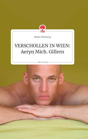 Cover for Walter Weinberg · VERSCHOLLEN IN WIEN: Aeryn Mich. Gillern. Life is a Story - story.one (Hardcover Book) (2021)