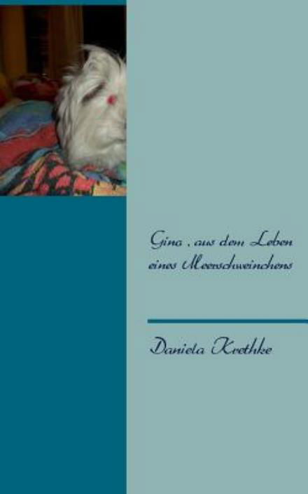 Cover for Gino Krethke · Gino, Aus Dem Leben Eines Meerschweinchens (Taschenbuch) [German edition] (2013)