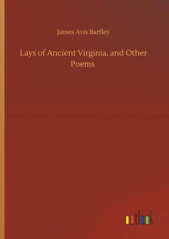 Cover for Bartley · Lays of Ancient Virginia, and O (Book) (2019)