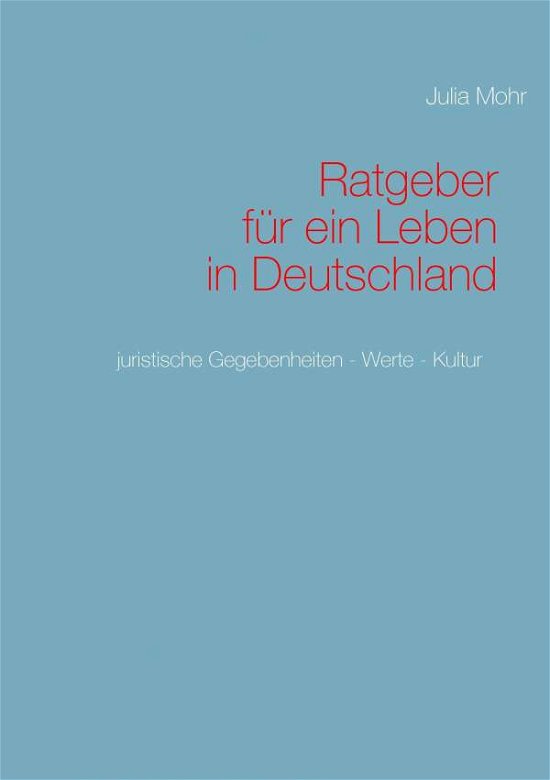 Ratgeber für ein Leben in Deutschl - Mohr - Books -  - 9783739245171 - February 24, 2016