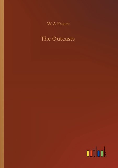 Cover for W A Fraser · The Outcasts (Paperback Bog) (2020)
