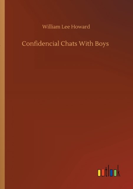 Confidencial Chats With Boys - William Lee Howard - Books - Outlook Verlag - 9783752354171 - July 27, 2020