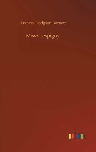 Cover for Frances Hodgson Burnett · Miss Crespigny (Innbunden bok) (2020)