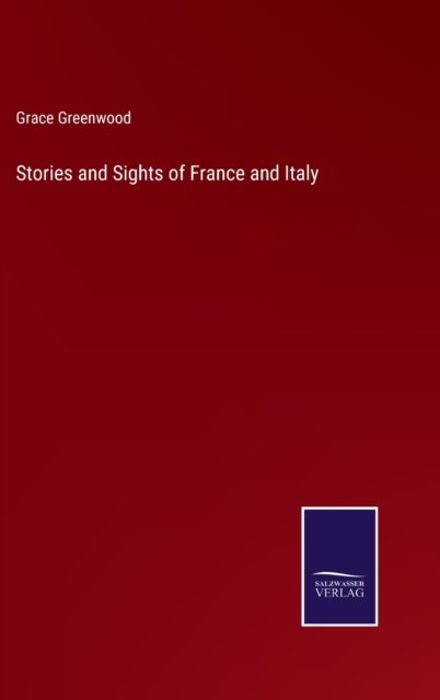 Cover for Grace Greenwood · Stories and Sights of France and Italy (Innbunden bok) (2022)