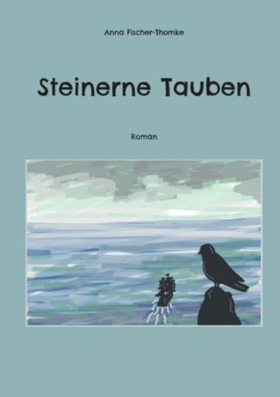 Cover for Anna Fischer-Thomke · Steinerne Tauben (Bok) (2023)