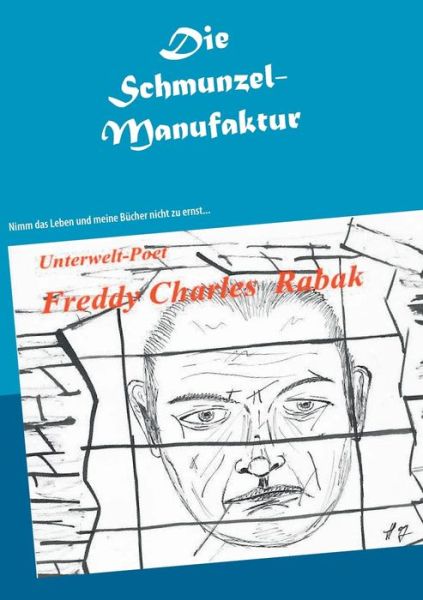 Cover for Freddy Charles Rabak · Die Schmunzel-Manufaktur: Nimm das Leben und meine Bucher nicht zu ernst... (Paperback Book) (2021)