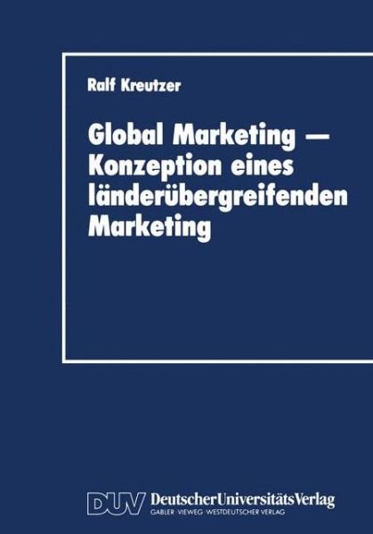 Global Marketing - Konzeption Eines Landerubergreifenden Marketing - Ralf Kreutzer - Books - Deutscher Universitats-Verlag - 9783824400171 - 1989