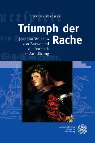 Cover for Frank Fischer · Triumph Der Rache: Joachim Wilhelm Von Brawe Und Die Asthetik Der Aufklarung (Jenaer Germanistische Forschungen. Neue Folge) (German Edition) (Hardcover Book) [German edition] (2013)