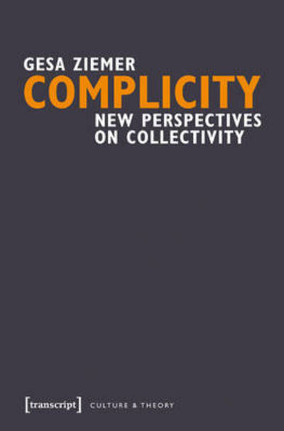 Cover for Gesa Ziemer · Complicity: New Perspectives on Collectivity - Culture &amp; Theory (Hardcover Book) (2016)