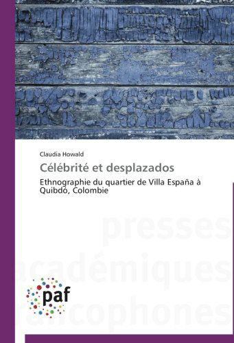 Cover for Claudia Howald · Célébrité et Desplazados: Ethnographie Du Quartier De Villa España À Quibdó, Colombie (Paperback Book) [French edition] (2018)