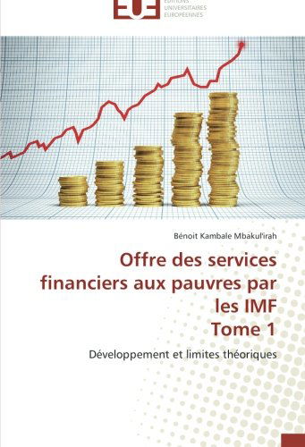 Cover for Bénoit Kambale Mbakul'irah · Offre Des Services Financiers Aux Pauvres Par Les Imf  Tome 1: Développement et Limites Théoriques (Paperback Book) [French edition] (2018)