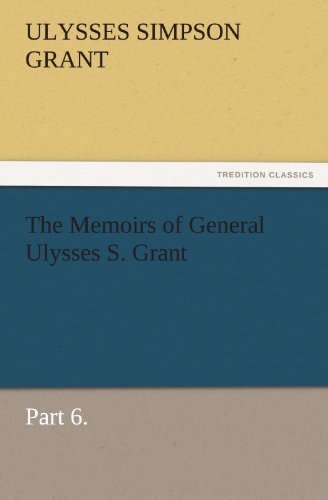 Cover for Ulysses S. (Ulysses Simpson) Grant · The Memoirs of General Ulysses S. Grant, Part 6. (Tredition Classics) (Pocketbok) (2011)