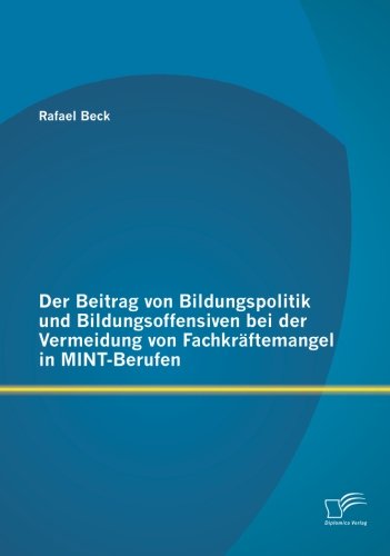 Cover for Rafael Beck · Der Beitrag Von Bildungspolitik Und Bildungsoffensiven Bei Der Vermeidung Von Fachkraftemangel in Mint-berufen (Taschenbuch) [German edition] (2014)