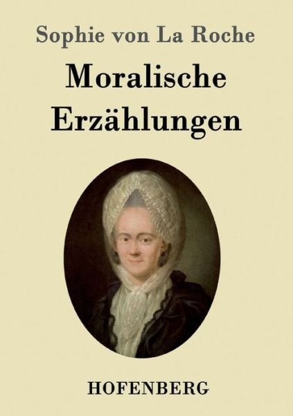 Cover for Sophie Von La Roche · Moralische Erzahlungen (Paperback Book) (2015)