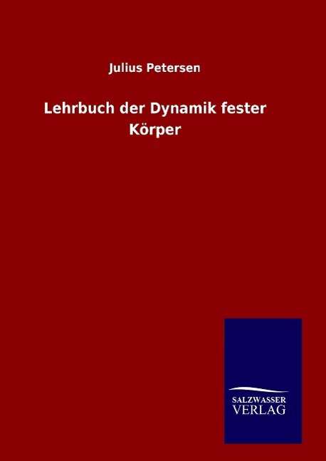 Cover for Julius Petersen · Lehrbuch der Dynamik fester Koerper (Hardcover Book) (2016)