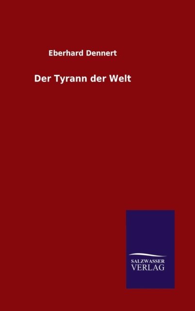 Cover for Eberhard Dennert · Der Tyrann Der Welt (Hardcover Book) (2015)