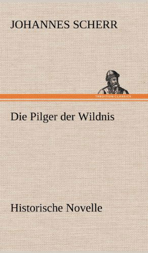 Cover for Johannes Scherr · Die Pilger Der Wildnis (Hardcover Book) [German edition] (2012)