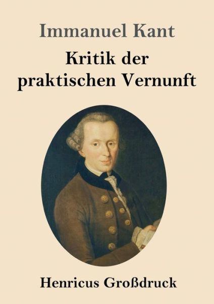 Kritik der praktischen Vernunft (Grossdruck) - Immanuel Kant - Books - Henricus - 9783847829171 - March 5, 2019