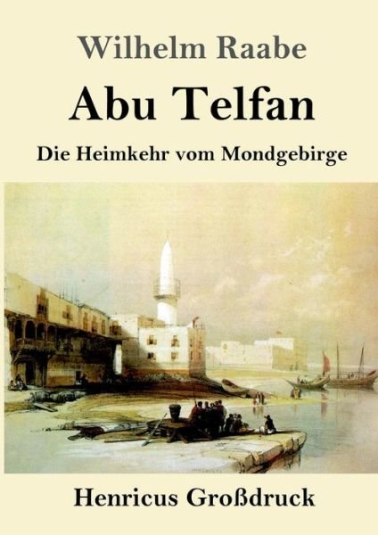 Cover for Wilhelm Raabe · Abu Telfan (Grossdruck): Die Heimkehr vom Mondgebirge (Paperback Book) (2020)