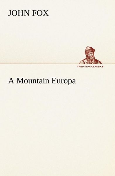 A Mountain Europa (Tredition Classics) - John Fox - Livros - tredition - 9783849148171 - 26 de novembro de 2012