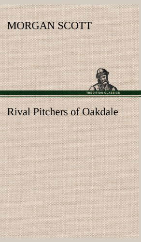 Cover for Morgan Scott · Rival Pitchers of Oakdale (Hardcover Book) (2012)