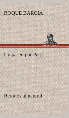 Cover for Roque Barcia · Un Paseo Por Paris, Retratos Al Natural (Inbunden Bok) [Spanish edition] (2013)