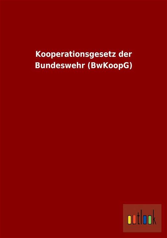 Cover for Ohne Autor · Kooperationsgesetz Der Bundeswehr (Bwkoopg) (German Edition) (Paperback Book) [German edition] (2013)