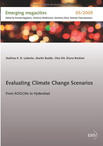 Evaluating Climate Change Scenarios: from Aogcms to Hyderabad - Mathias K. B. Luedecke - Książki - Europaeischer Hochschulverlag - 9783867418171 - 19 września 2012