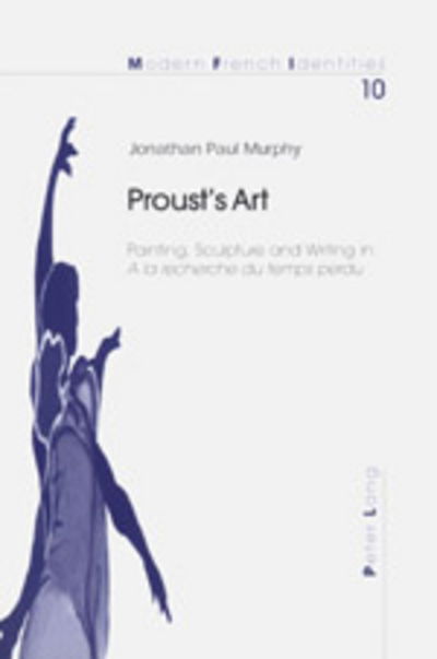 Cover for Jonathan Paul Murphy · Proust's Art: Painting, Sculpture and Writing in A La Recherche Du Temps Perdu - Modern French Identities (Paperback Book) (2001)