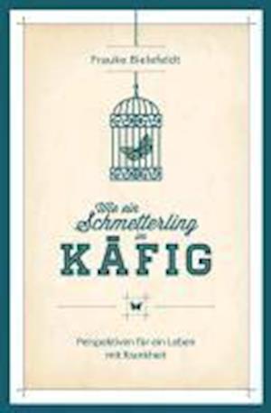 Cover for Frauke Bielefeldt · Wie ein Schmetterling im Käfig (Paperback Book) (2013)