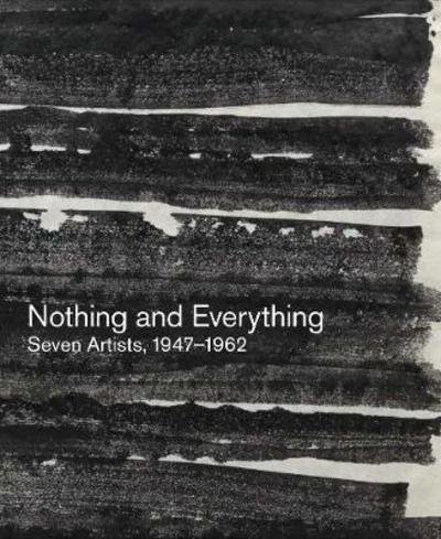Cover for Douglas Dreishpoon · Nothing and everything seven artists, 1947-1962 : Louise Bourgeois, John Cage, Morton Feldman, Philip Guston, Franz Kline, Joan Mitchell, David Smith (Book) (2017)