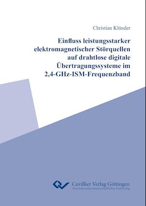 Cover for Christian Klünder · Einfluss leistungsstarker elektromagnetischer Störquellen auf drahtlose digitale Übertragungssysteme im 2,4-GHz-ISM-Frequenzband (Paperback Book) (2014)