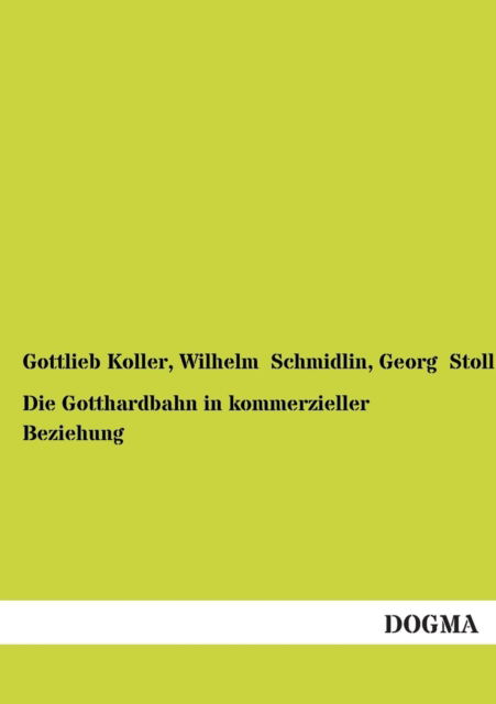 Die Gotthardbahn in kommerzieller Beziehung - Gottlieb Koller - Books - Dogma - 9783954541171 - November 20, 2012