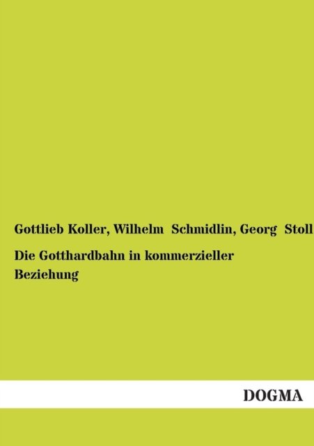 Cover for Gottlieb Koller · Die Gotthardbahn in kommerzieller Beziehung (Taschenbuch) [German, 1 edition] (2012)