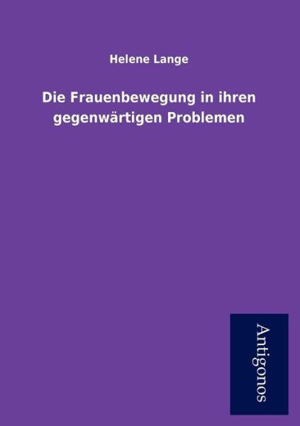 Cover for Helene Lange · Die Frauenbewegung in Ihren Gegenw Rtigen Problemen (Paperback Book) [German edition] (2012)