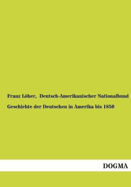 Cover for Franz Von Loher · Geschichte Der Deutschen in Amerika Bis 1850 (Paperback Book) [German edition] (2012)