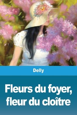 Cover for Delly · Fleurs du foyer, fleur du cloitre (Paperback Book) (2020)