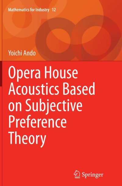 Opera House Acoustics Based on Subjective Preference Theory - Mathematics for Industry - Yoichi Ando - Books - Springer Verlag, Japan - 9784431564171 - October 9, 2016