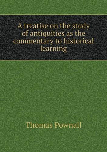 Cover for Thomas Pownall · A Treatise on the Study of Antiquities As the Commentary to Historical Learning (Paperback Book) (2013)