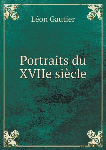 Cover for Léon Gautier · Portraits Du Xviie Siècle (Paperback Book) [French edition] (2014)