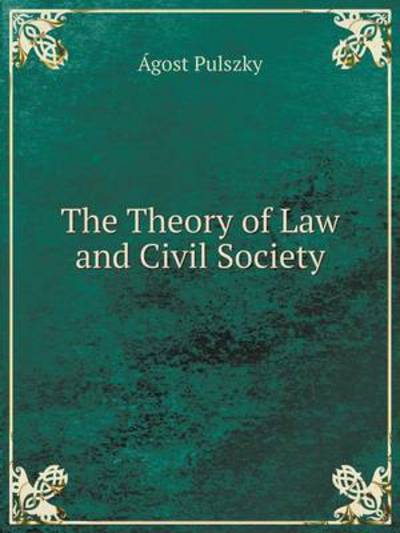 Cover for Ágost Pulszky · The Theory of Law and Civil Society (Paperback Book) (2014)