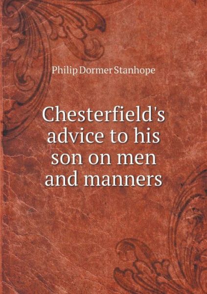 Cover for Philip Dormer Stanhope · Chesterfield's Advice to His Son on men and Manners (Paperback Book) (2015)