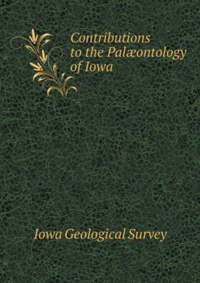 Cover for Iowa Geological Survey · Contributions to the Palaeontology of Iowa (Paperback Book) (2015)