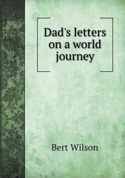 Cover for Bert Wilson · Dad's Letters on a World Journey (Paperback Book) (2015)